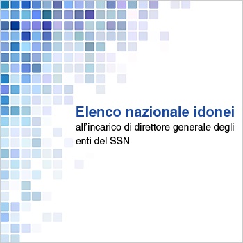 Pubblicato l’elenco nazionale di idonei alla nomina di direttore generale delle aziende e degli enti del SSN